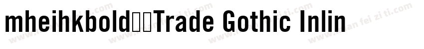 mheihkbold免费Trade Gothic Inline Bol字体转换